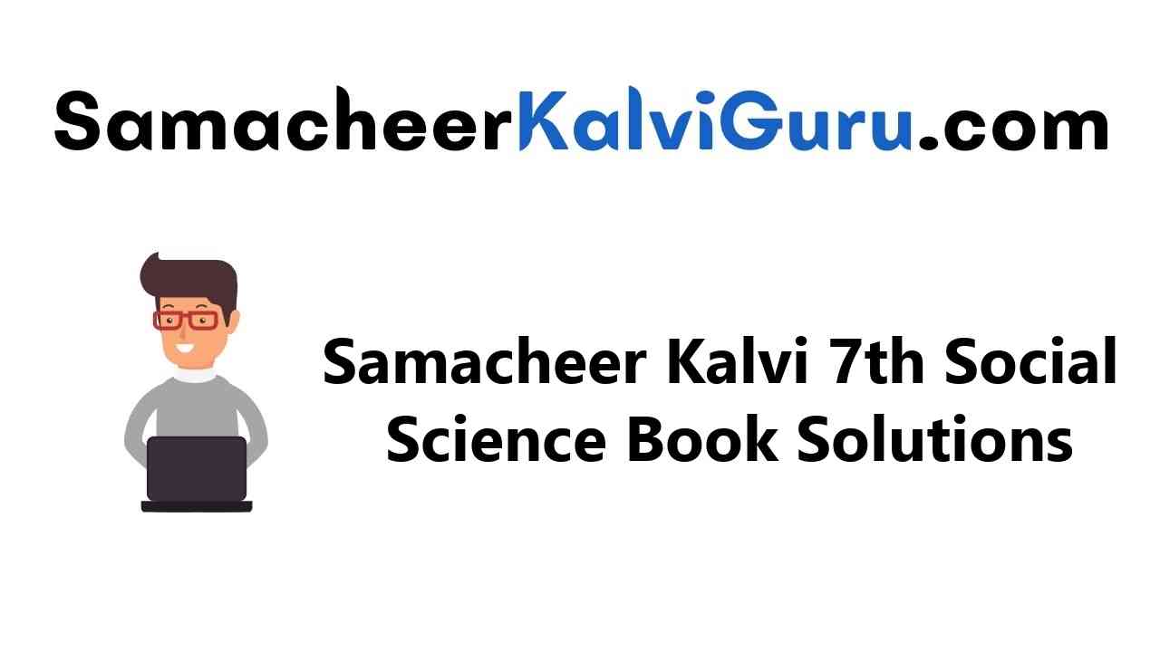 Samacheer Kalvi Guru 7th Social Science Guide Book Back Answers Solutions